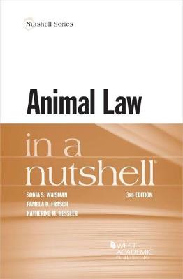 Animal Law in a Nutshell - Waisman, Sonia S., and Frasch, Pamela D., and Hessler, Katherine M.