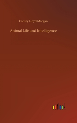 Animal Life and Intelligence - Morgan, Conwy Lloyd