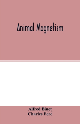 Animal magnetism - Binet, Alfred, and Fere, Charles