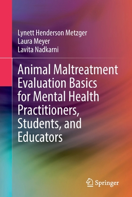 Animal Maltreatment Evaluation Basics for Mental Health Practitioners, Students, and Educators - Henderson Metzger, Lynett, and Meyer, Laura, and Nadkarni, Lavita