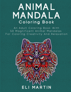 Animal Mandala Coloring Book: An Adult Coloring Book With 50 Magnificent Animal Mandalas For Coloring Creativity And Relaxation