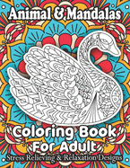 Animal & Mandalas Coloring Book For Adult Stress Relieving & Relaxation Designs: Animal Mandalas Coloring Book for Adults featuring 50 Unique/for Relaxation and Stress Relieving