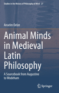 Animal Minds in Medieval Latin Philosophy: A Sourcebook from Augustine to Wodeham