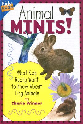 Animal Minis: What Kids Really Want to Know about Tiny Animals - Winner, Cherie, Dr.