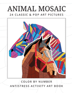 ANIMAL MOSAIC 24 classic & pop art pictures: Color by number antistress activity art book