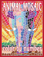 Animal Mosaic Color by Number: Activity Puzzle Coloring Book for Adults Relaxation & Stress Relief