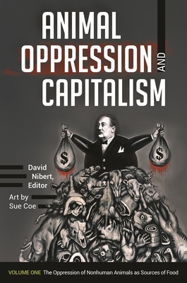 Animal Oppression and Capitalism: [2 Volumes] - Nibert, David, Professor (Editor)