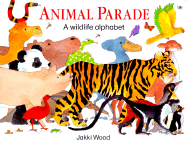 Animal Parade: A Wildlife Alphabet - Wood, Jakki