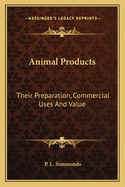 Animal Products: Their Preparation, Commercial Uses And Value