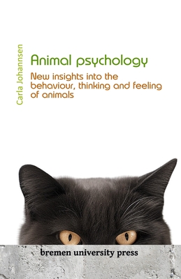 Animal Psychology: New insights into the behaviour, thinking and feeling of animals - Johannsen, Carla