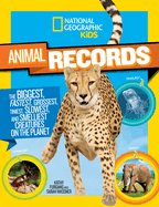 Animal Records: The Biggest, Fastest, Weirdest, Tiniest, Slowest, and Deadliest Creatures on the Planet