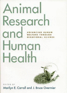 Animal Research and Human Health: Advancing Human Welfare Through Behavioral Science - Carroll, Marilyn E, and Overmier, J Bruce