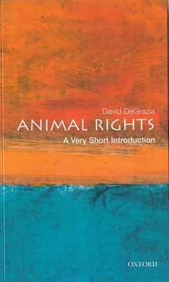Animal Rights: A Very Short Introduction - DeGrazia, David