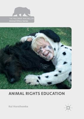 Animal Rights Education - Horsthemke, Kai