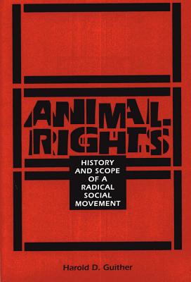 Animal Rights: History and Scope of a Radical Social Movement - Guither, Harold D