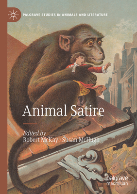 Animal Satire - McKay, Robert (Editor), and McHugh, Susan (Editor)