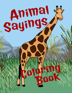 Animal Sayings Coloring Book: Animal coloring book for teens and adults - each designed with simile sayings