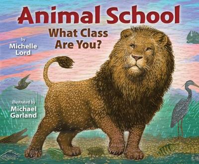 Animal School: What Class Are You? - Lord, Michelle