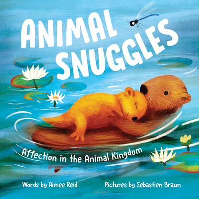 Animal Snuggles: Affection in the Animal Kingdom - Reid, Aimee