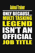 Animal Trainer Only Because Multi Tasking Legend Isn't an Official Job Title