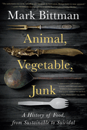Animal, Vegetable, Junk: A History of Food, from Sustainable to Suicidal: A Food Science Nutrition History Book
