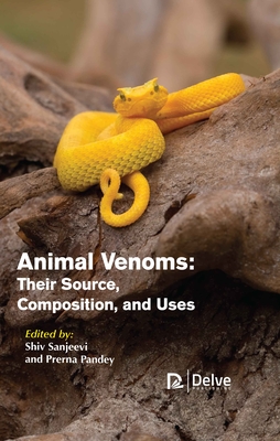 Animal Venoms: Their Source, Composition, and Uses - Sanjeevi, Shiv (Editor), and Pandey, Prerna (Editor)