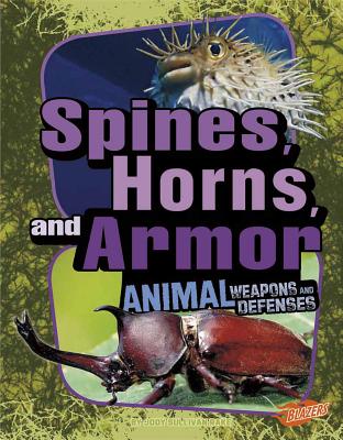 Animal Weapons and Defenses Spines, Horns, and Armor Animal Weapons and Defenses - Fox, Barbara (Consultant editor), and Gai, Jackie, DVM (Consultant editor), and Rake, Jody S