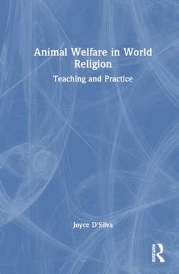 Animal Welfare in World Religion: Teaching and Practice - D'Silva, Joyce