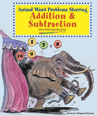 Animal Word Problems Starring Addition and Subtraction: Math Word Problems Solved - Wingard-Nelson, Rebecca