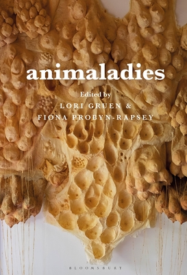 Animaladies: Gender, Animals, and Madness - Adams, Carol J (Afterword by), and Gruen, Lori (Editor), and Probyn-Rapsey, Fiona (Editor)