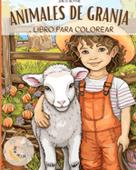 Animales de Granja Libro para colorear: En la granja: Un viaje lleno de color con 50 animales encantadores y mucho ms