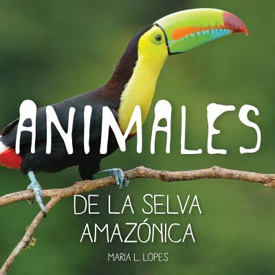 Animales de la Selva Amazonica: Infantales Livre - Lopes Da Silva Autora, Mrs Maria Lourdes