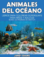 Animales del Oceano: Libros Para Colorear Superguays Para Ninos y Adultos (Bono: 20 Paginas de Sketch) - Evans, Janet