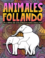 Animales follando: Un libro de colorear para adultos: 31 divertidas pginas para colorear con elefantes, perros, gatos, monos, llamas, jirafas y muchos otros animales para la relajaci?n y el alivio del estr?s
