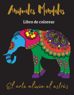 Animales Mandalas Libro de colorear: El arte alivia el estrs