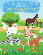 Animales y Cras de Animales Libro para Colorear para Nios: Libro De Colorear Con Lindas Pginas Para Pintar Animales Grandes Y Pequeos. Libros De Actividades De Animales Ideales Para Los Nios Que Aman Jugar Con Los Animales.