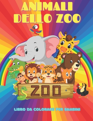 ANIMALI DELLO ZOO - Libro Da Colorare Per Bambini: Animali Marini, Animali Della Fattoria, Animali Della Giungla, Animali Dei Boschi E Animali del Circo - Rossi, Lisa