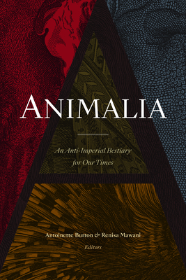 Animalia: An Anti-Imperial Bestiary for Our Times - Burton, Antoinette (Editor)