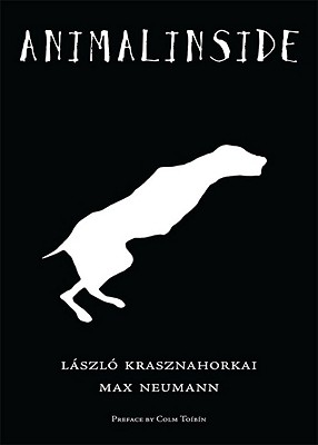 Animalinside - Krasznahorkai, Lszl, and Tibn, Colm (Preface by), and Mulzet, Ottilie (Translated by)