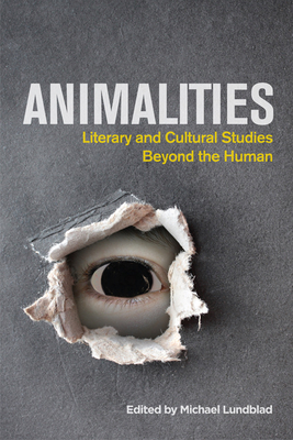 Animalities: Literary and Cultural Studies Beyond the Human - Lundblad, Michael (Editor)