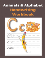 Animals & Alphabet Handwriting Workbook: Workbook for Preschool, Kindergarten, and Kids Ages 3-5.