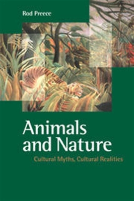 Animals and Nature: Cultural Myths, Cultural Realities - Preece, Rod