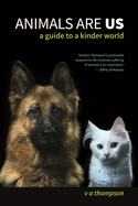 Animals Are Us: A Guide to a Kinder World