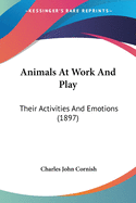 Animals At Work And Play: Their Activities And Emotions (1897)