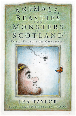 Animals, Beasties and Monsters of Scotland: Folk Tales for Children - Taylor, Lea