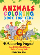Animals Coloring Book for Kids: 40 Coloring Pages! Easy, LARGE, GIANT Simple Picture Coloring Books