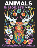 Animals & Flowers in the Dark: Adult Coloring Book for Women 50 Unique dark coloring book designs for adults: Mindfulness coloring for Stress relief and Relaxation. Animals in flowers including: Pigs, Raccoons, Lama, Deer, Bears, Opossum and more