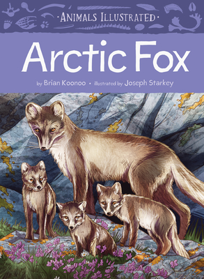 Animals Illustrated: Arctic Fox - Koonoo, Brian