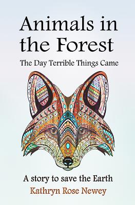 Animals in the Forest: The Day Terrible Things Came - Newey, Kathryn Rose