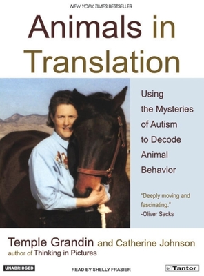 Animals in Translation: Using the Mysteries of Autism to Decode Animal Behavior - Grandin, Temple, Dr., and Frasier, Shelly (Narrator)